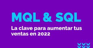 MQL y SQL la clave para aumentar tus ventas en 2022