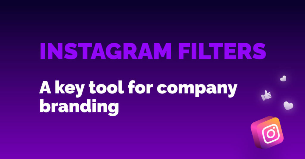 INSTAGRAM FILTERS. A KEY tool for company branding.