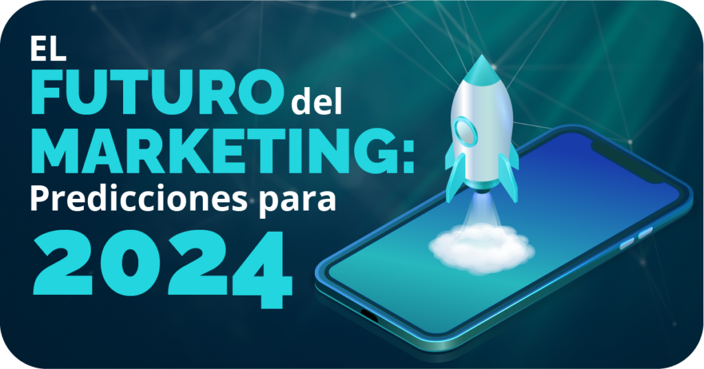 El Futuro del Marketing: Predicciones para 2024