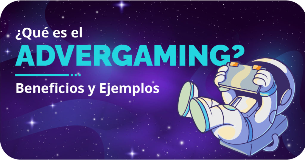 ¿Qué es el Advergaming? Beneficios y Ejemplos