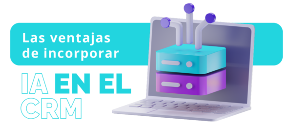 Las ventajas de Incorporar IA en el CRM