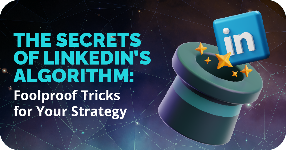 The Secrets of LinkedIn’s Algorithm: Foolproof Tricks for Your Strategy