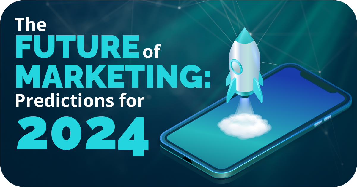 The Future of Marketing: Predictions for 2024