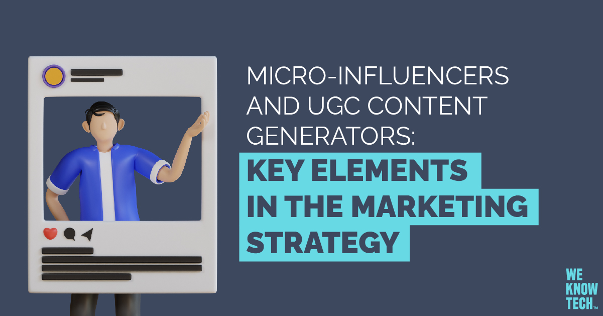 Micro-influencers and UGC content generators: Key elements in the marketing strategy