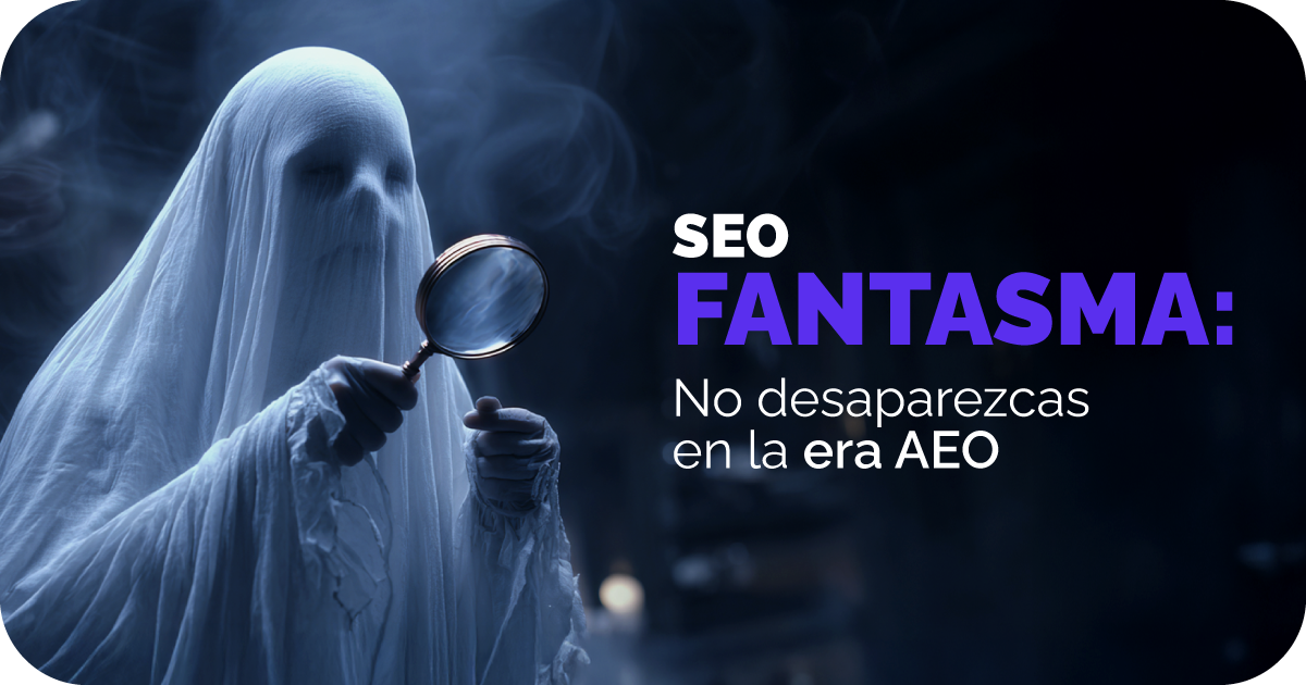 SEO fantasma: No desaparezcas en la era AEO